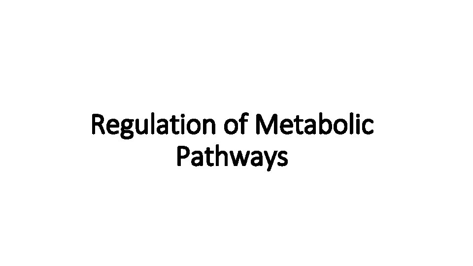 Regulation of Metabolic Pathways 