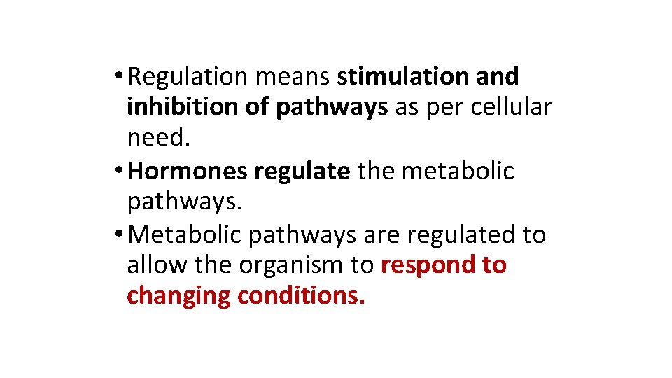  • Regulation means stimulation and inhibition of pathways as per cellular need. •