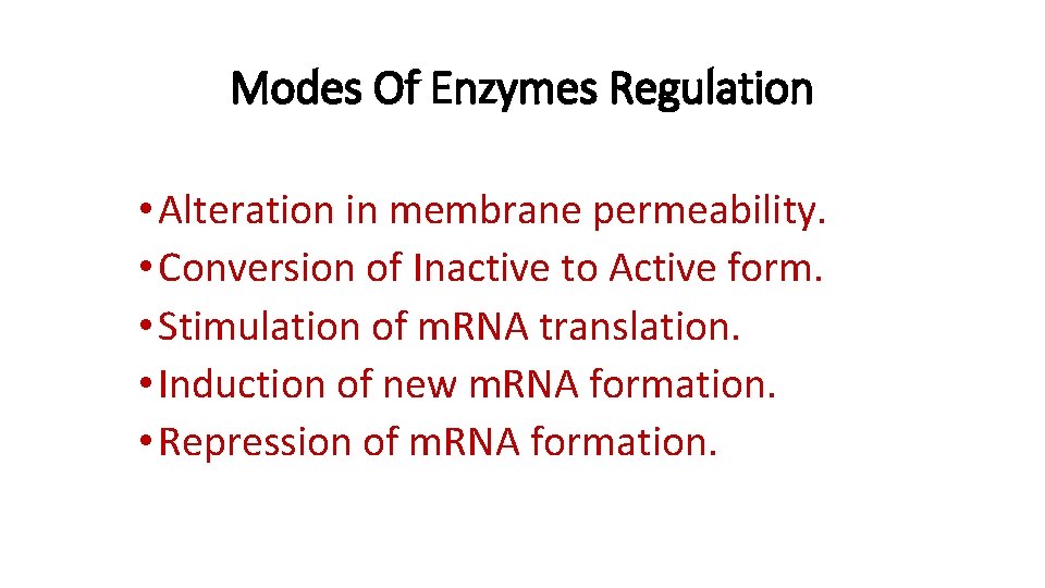 Modes Of Enzymes Regulation • Alteration in membrane permeability. • Conversion of Inactive to