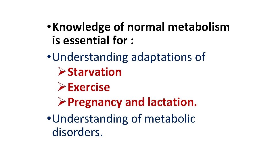  • Knowledge of normal metabolism is essential for : • Understanding adaptations of