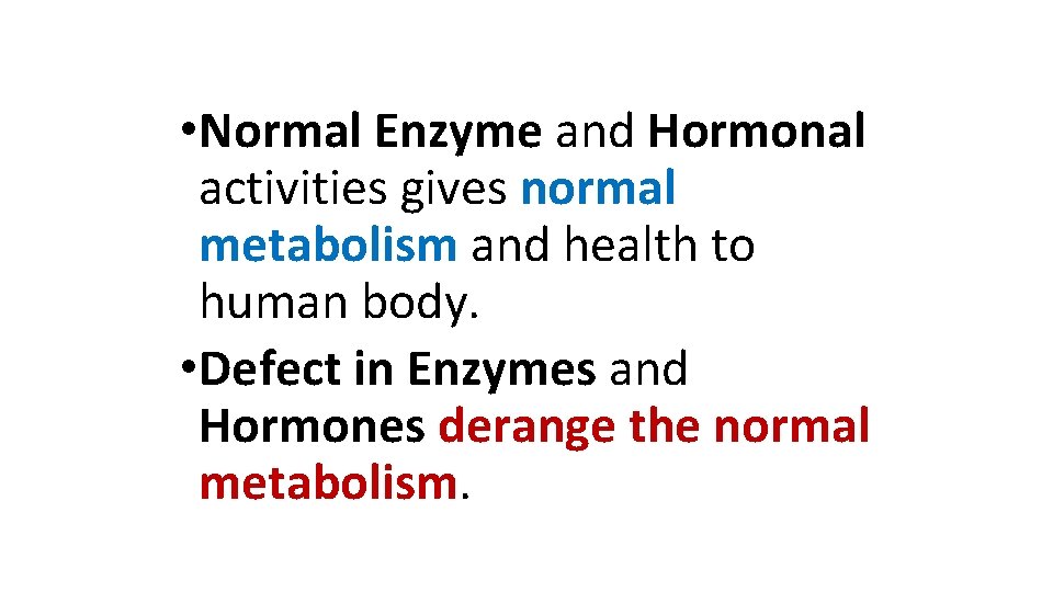  • Normal Enzyme and Hormonal activities gives normal metabolism and health to human