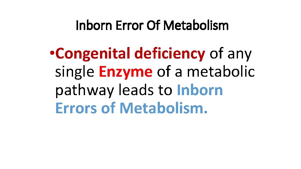 Inborn Error Of Metabolism • Congenital deficiency of any single Enzyme of a metabolic