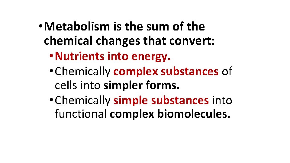  • Metabolism is the sum of the chemical changes that convert: • Nutrients