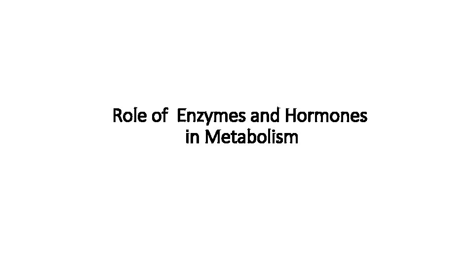Role of Enzymes and Hormones in Metabolism 