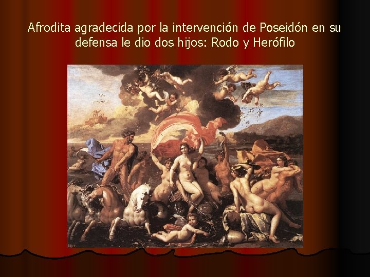Afrodita agradecida por la intervención de Poseidón en su defensa le dio dos hijos: