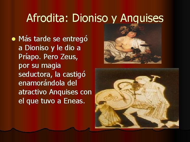 Afrodita: Dioniso y Anquises l Más tarde se entregó a Dioniso y le dio