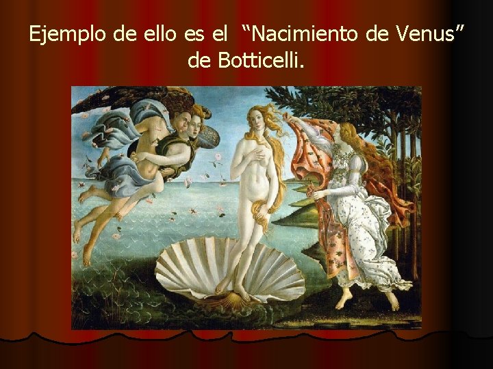 Ejemplo de ello es el “Nacimiento de Venus” de Botticelli. 