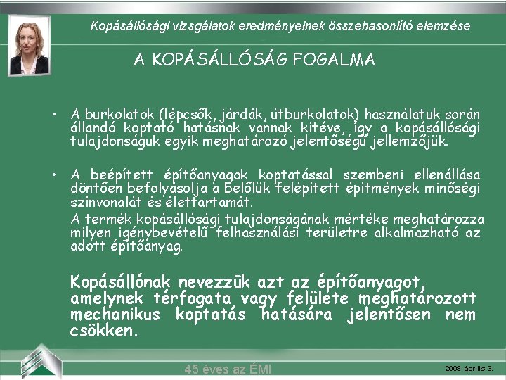 Kopásállósági vizsgálatok eredményeinek összehasonlító elemzése A KOPÁSÁLLÓSÁG FOGALMA Belvárosi mozi (Szeged) • A burkolatok