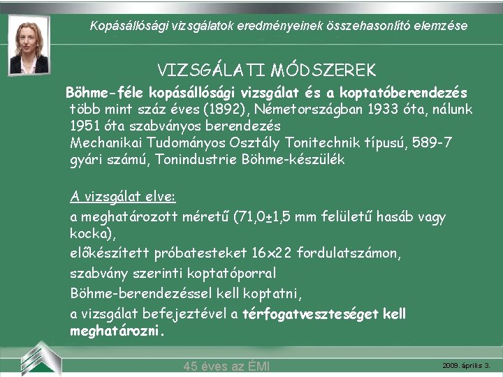 Kopásállósági vizsgálatok eredményeinek összehasonlító elemzése Belvárosi mozi (Szeged) VIZSGÁLATI MÓDSZEREK Böhme-féle kopásállósági vizsgálat és