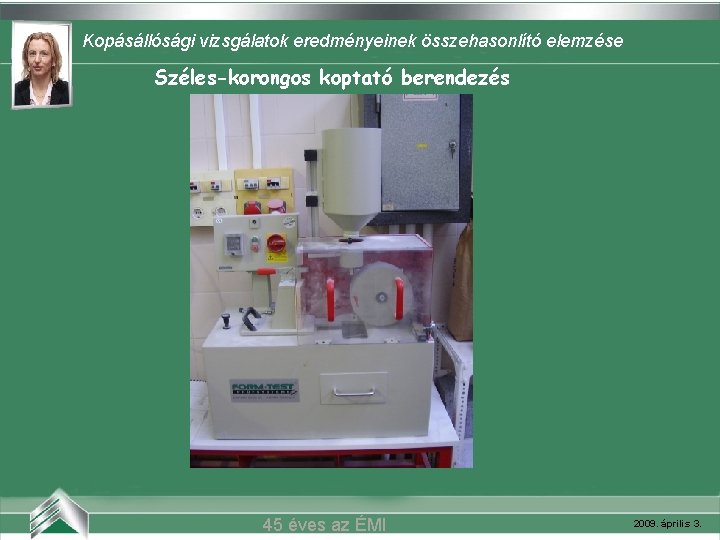 Kopásállósági vizsgálatok eredményeinek összehasonlító elemzése Széles-korongos koptató berendezés Belvárosi mozi (Szeged) 45 éves az