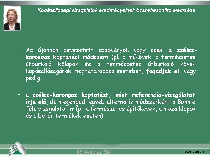 Kopásállósági vizsgálatok eredményeinek összehasonlító elemzése • Az újonnan bevezetett szabványok vagy csak a széleskorongos