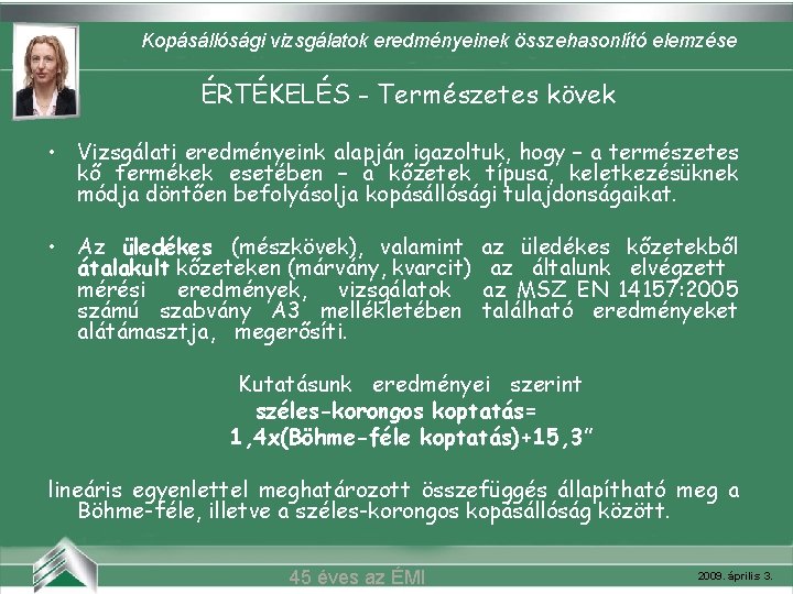 Kopásállósági vizsgálatok eredményeinek összehasonlító elemzése ÉRTÉKELÉS Természetes Belvárosi- mozi (Szeged)kövek • Vizsgálati eredményeink alapján
