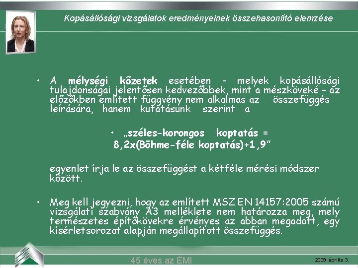Kopásállósági vizsgálatok eredményeinek összehasonlító elemzése Belvárosi mozi (Szeged) • A mélységi kőzetek esetében -
