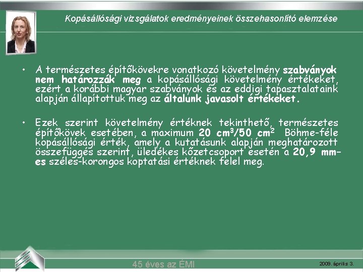 Kopásállósági vizsgálatok eredményeinek összehasonlító elemzése Belvárosi mozi (Szeged) • A természetes építőkövekre vonatkozó követelmény