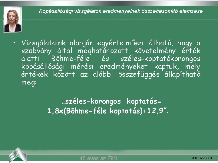 Kopásállósági vizsgálatok eredményeinek összehasonlító elemzése Belvárosi mozi (Szeged) • Vizsgálataink alapján egyértelműen látható, hogy