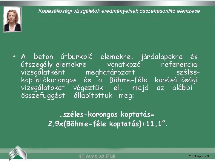 Kopásállósági vizsgálatok eredményeinek összehasonlító elemzése Belvárosi mozi (Szeged) • A beton útburkoló elemekre, járdalapokra