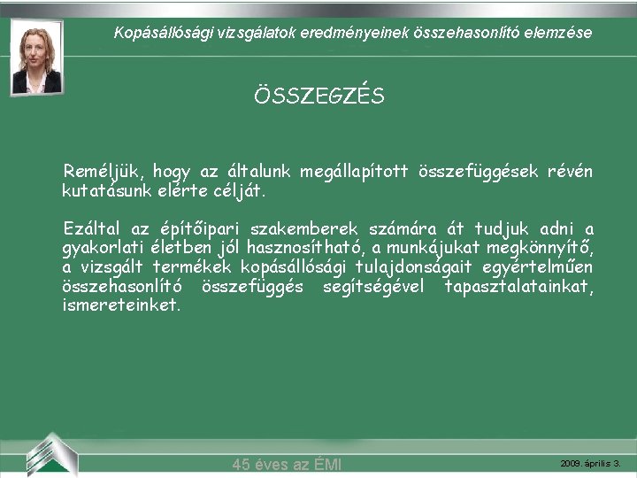 Kopásállósági vizsgálatok eredményeinek összehasonlító elemzése Belvárosi mozi (Szeged) ÖSSZEGZÉS Reméljük, hogy az általunk megállapított