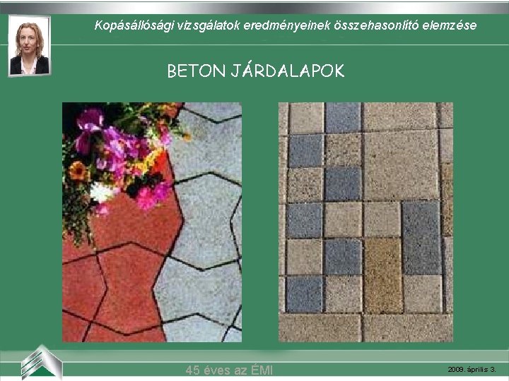 Kopásállósági vizsgálatok eredményeinek összehasonlító elemzése Belvárosi mozi (Szeged) BETON JÁRDALAPOK 45 éves az ÉMI