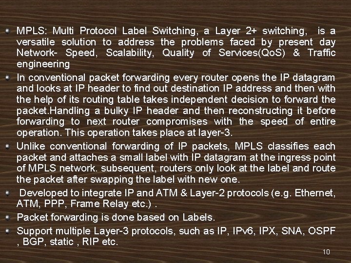 MPLS: Multi Protocol Label Switching, a Layer 2+ switching, is a versatile solution to