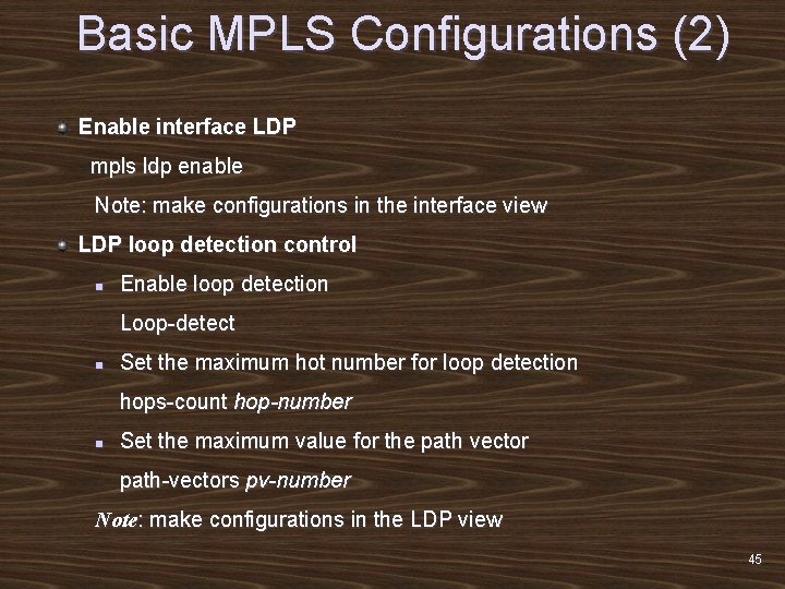 Basic MPLS Configurations (2) Enable interface LDP mpls ldp enable Note: make configurations in