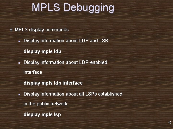 MPLS Debugging MPLS display commands n Display information about LDP and LSR display mpls