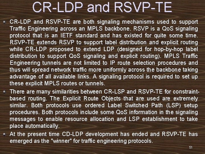 CR-LDP and RSVP-TE are both signaling mechanisms used to support Traffic Engineering across an