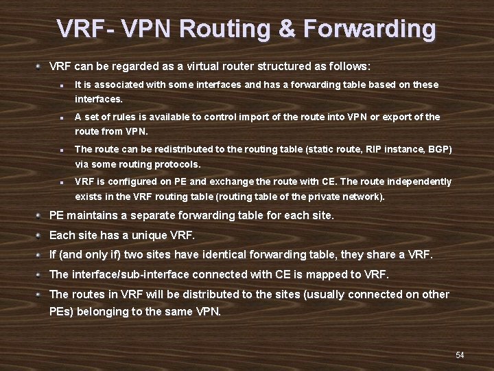 VRF- VPN Routing & Forwarding VRF can be regarded as a virtual router structured