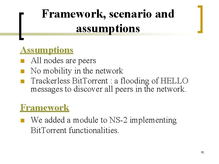 Framework, scenario and assumptions Assumptions n n n All nodes are peers No mobility