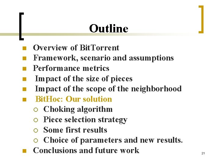 Outline n n n n Overview of Bit. Torrent Framework, scenario and assumptions Performance