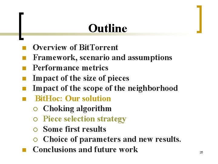 Outline n n n n Overview of Bit. Torrent Framework, scenario and assumptions Performance