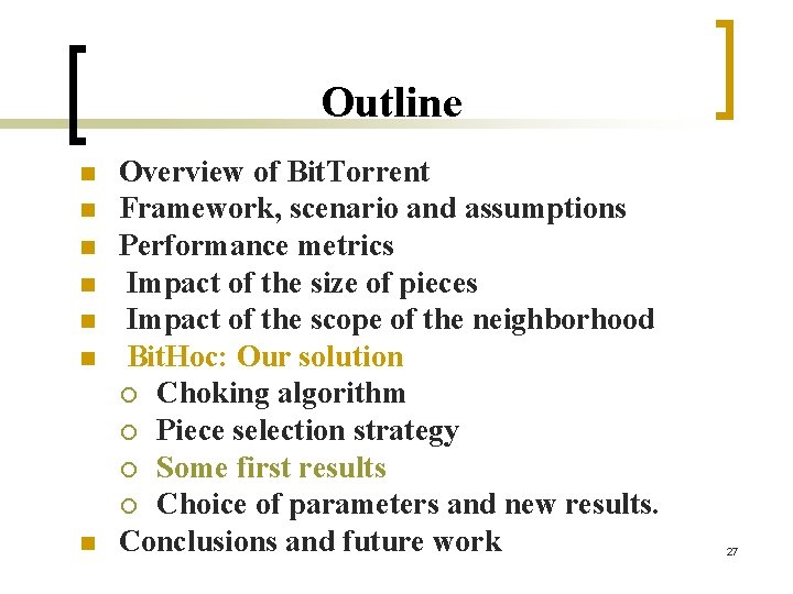 Outline n n n n Overview of Bit. Torrent Framework, scenario and assumptions Performance