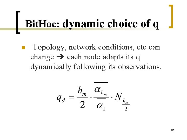 Bit. Hoc: dynamic choice of q n Topology, network conditions, etc can change each