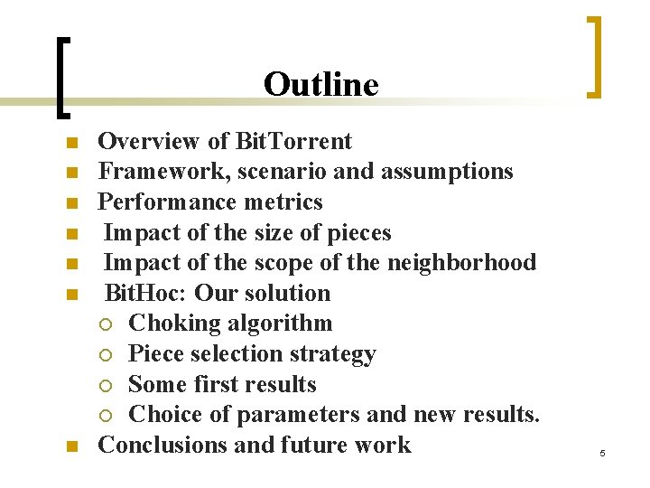 Outline n n n n Overview of Bit. Torrent Framework, scenario and assumptions Performance