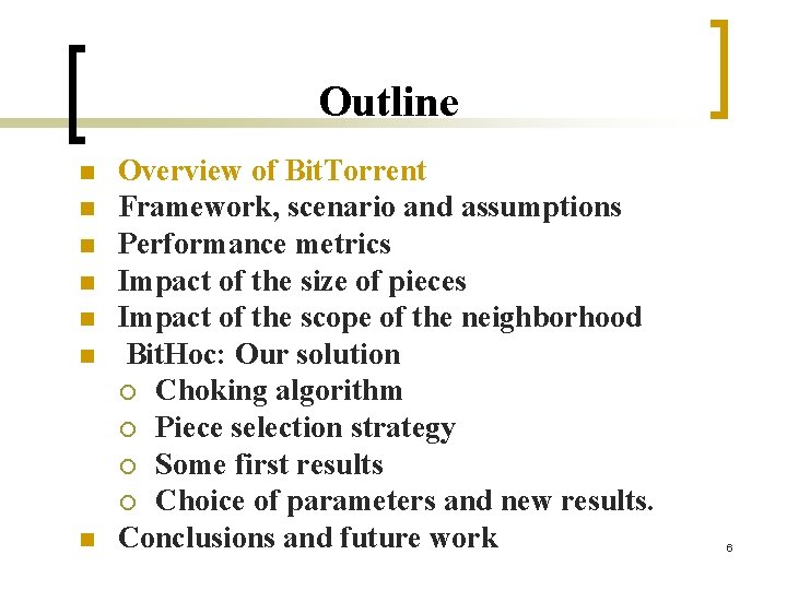 Outline n n n n Overview of Bit. Torrent Framework, scenario and assumptions Performance