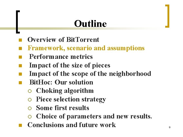 Outline n n n n Overview of Bit. Torrent Framework, scenario and assumptions Performance