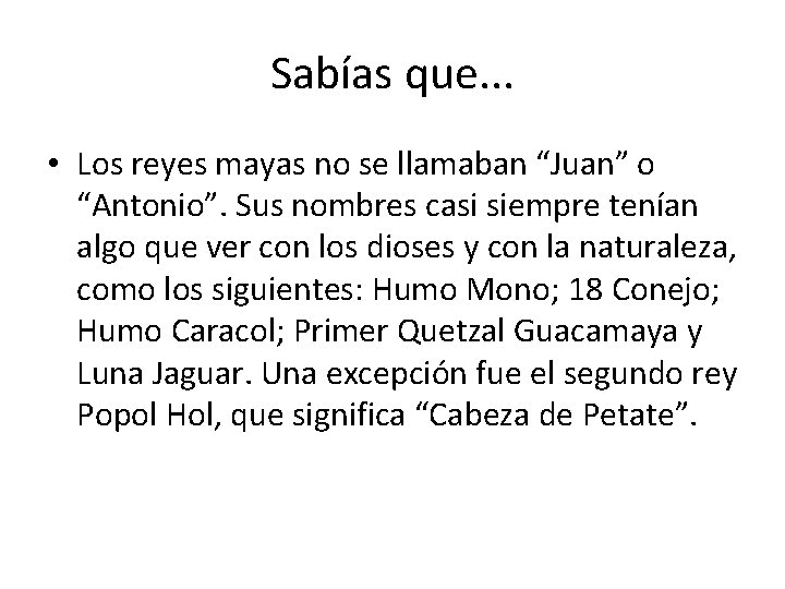 Sabías que. . . • Los reyes mayas no se llamaban “Juan” o “Antonio”.