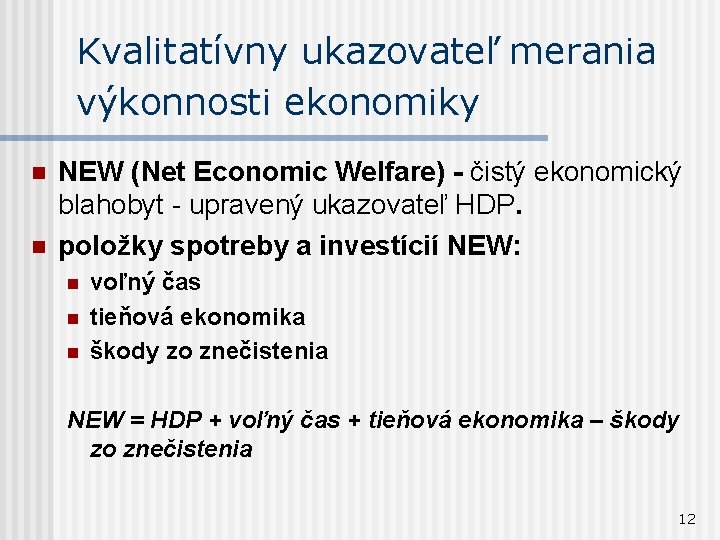 Kvalitatívny ukazovateľ merania výkonnosti ekonomiky n n NEW (Net Economic Welfare) - čistý ekonomický