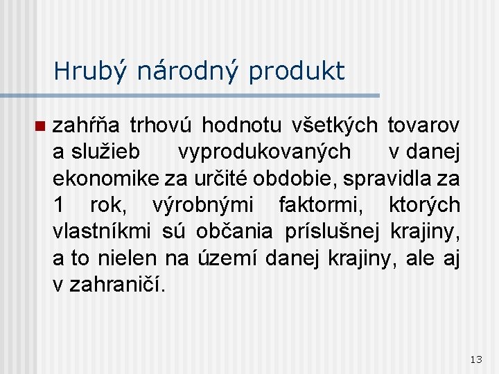 Hrubý národný produkt n zahŕňa trhovú hodnotu všetkých tovarov a služieb vyprodukovaných v danej