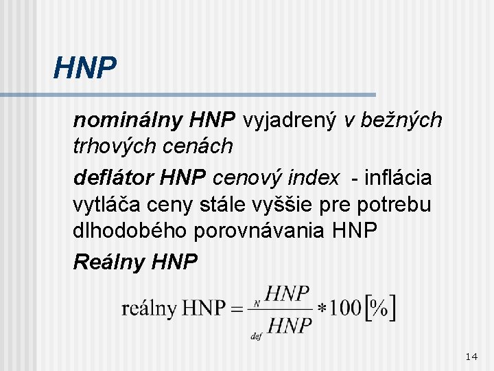 HNP nominálny HNP vyjadrený v bežných trhových cenách deflátor HNP cenový index - inflácia