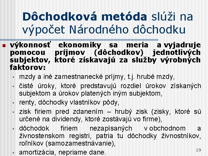 Dôchodková metóda slúži na výpočet Národného dôchodku n výkonnosť ekonomiky sa meria a vyjadruje