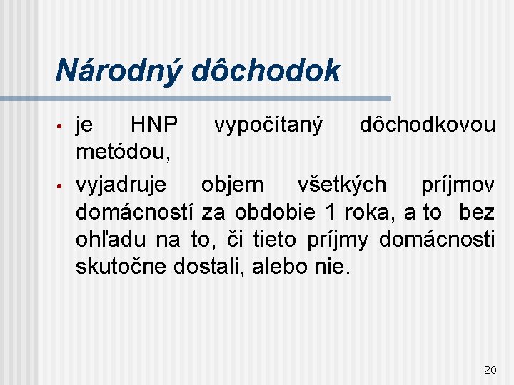 Národný dôchodok • • je HNP vypočítaný dôchodkovou metódou, vyjadruje objem všetkých príjmov domácností