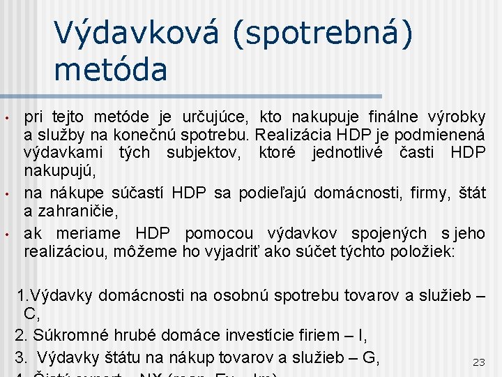 Výdavková (spotrebná) metóda • • • pri tejto metóde je určujúce, kto nakupuje finálne