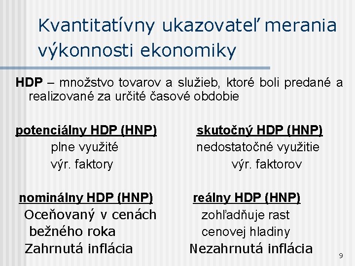 Kvantitatívny ukazovateľ merania výkonnosti ekonomiky HDP – množstvo tovarov a služieb, ktoré boli predané