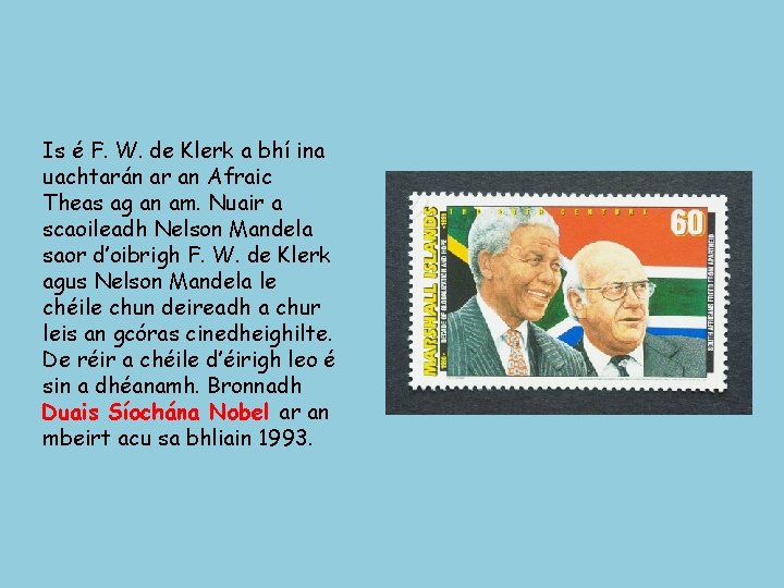 Is é F. W. de Klerk a bhí ina uachtarán ar an Afraic Theas