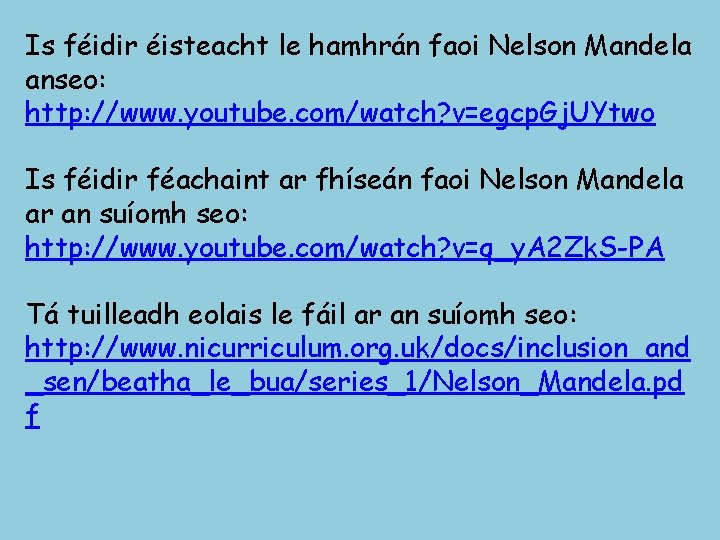 Is féidir éisteacht le hamhrán faoi Nelson Mandela anseo: http: //www. youtube. com/watch? v=egcp.