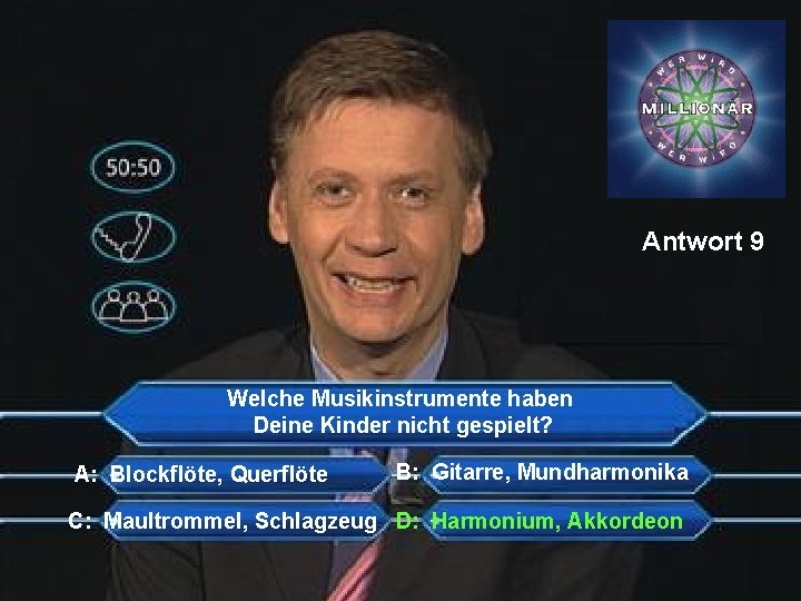 Antwort 9 Welche Musikinstrumente haben Deine Kinder nicht gespielt? A: Blockflöte, Querflöte B: Gitarre,