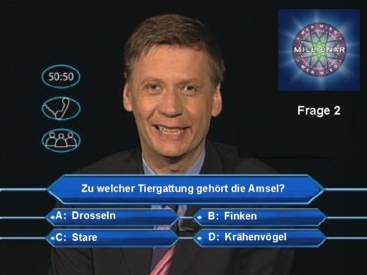 Frage 2 Zu welcher Tiergattung gehört die Amsel? A: Drosseln B: Finken C: Stare