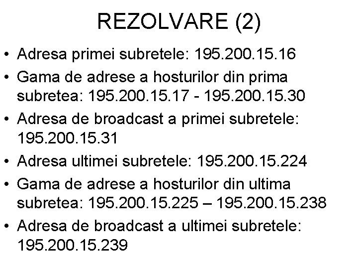 REZOLVARE (2) • Adresa primei subretele: 195. 200. 15. 16 • Gama de adrese