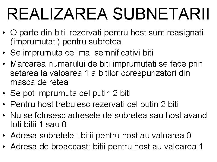 REALIZAREA SUBNETARII • O parte din bitii rezervati pentru host sunt reasignati (imprumutati) pentru