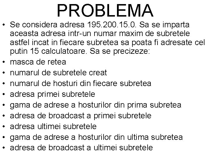 PROBLEMA • Se considera adresa 195. 200. 15. 0. Sa se imparta aceasta adresa